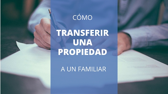 Cómo transferir una propiedad a un familiar cercano